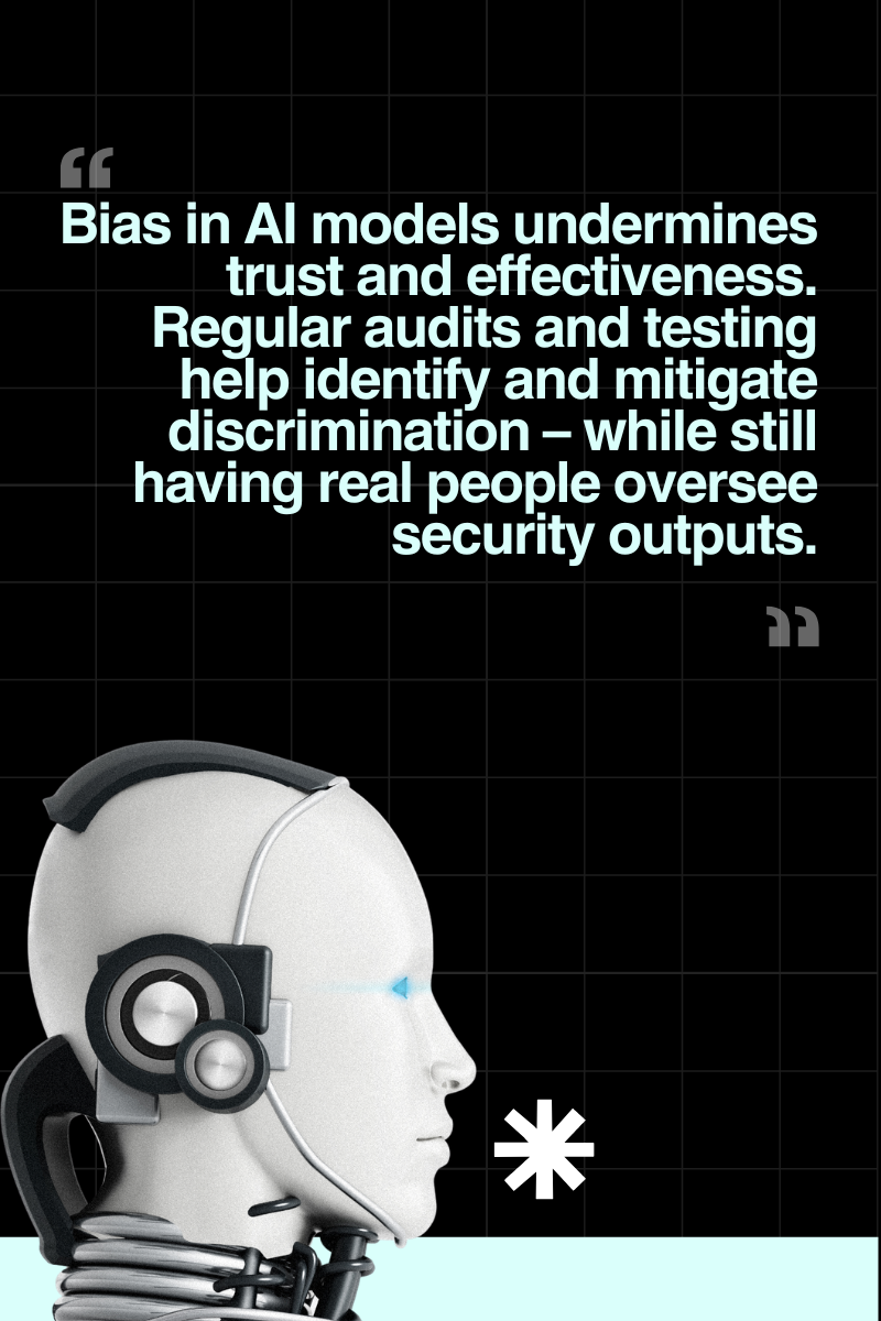 Quote Infographic: "Bias in AI models undermines trust and effectiveness. Regular audits and testing help identify and mitigate discrimination – while still having real people oversee security outputs."
