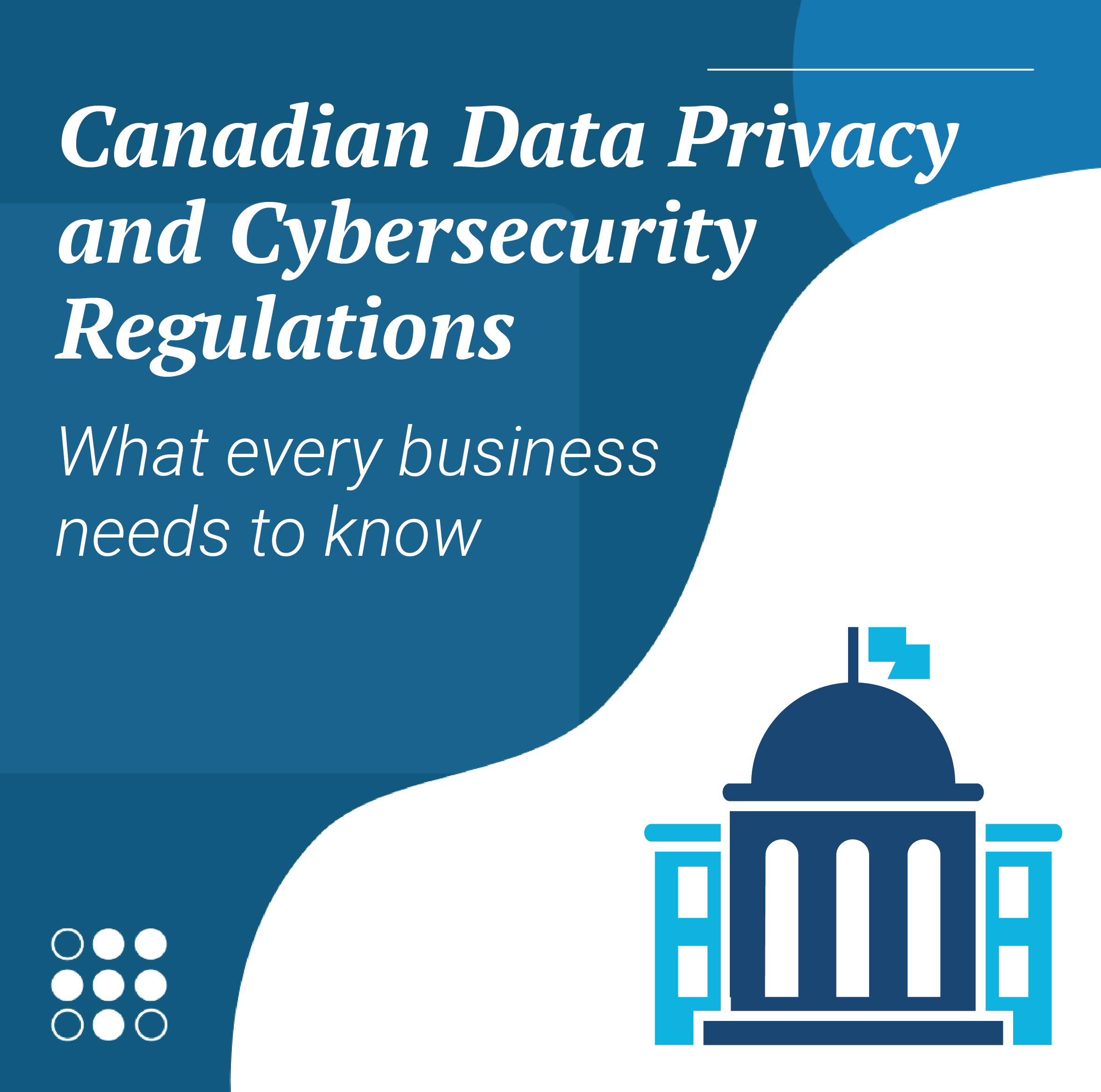A title graphic that says "Canadian Data Privacy and Cybersecurity Regulations: What Every Business Needs to Know"